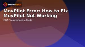 MovPilot Error: How to Fix MovPilot Not Working in 2025?